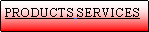 Text Box: PRODUCTS SERVICES